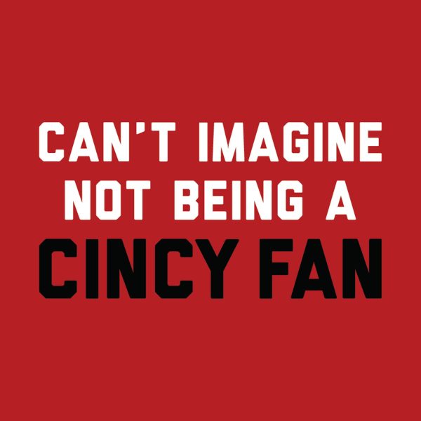 Can’t Imagine Not Being A Cincy Fan – Baseball Tee