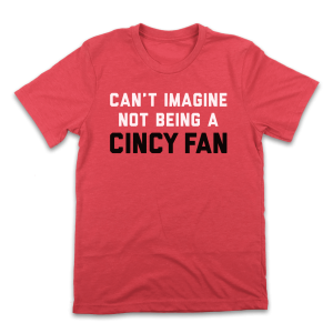 Cant Imagine Not Being A Cincy Fan Baseball Tee 3