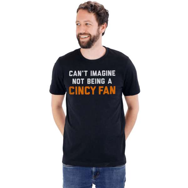 Can’t Imagine Not Being A Cincy Fan – Football Tee