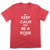 Keep Calm and Be a Rosie
