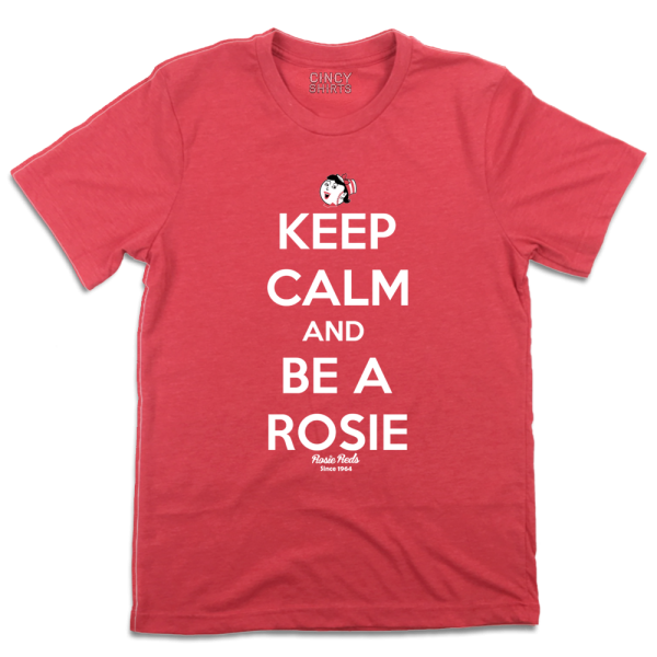 Keep Calm and Be a Rosie