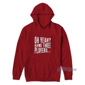 Oh Yeah Name Three Players Hoodie 1