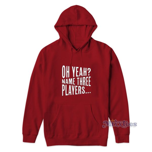 Oh Yeah Name Three Players Hoodie