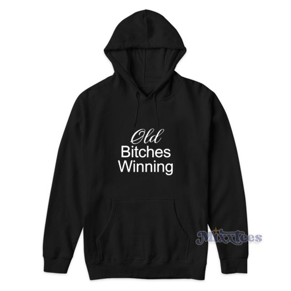 Old Bitches Winning Hoodie for Unisex