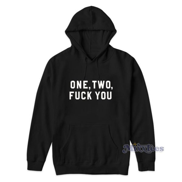 One Two Fuck You Hoodie