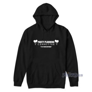Party Planning Committee Its Is Your Birthday Hoodie 1
