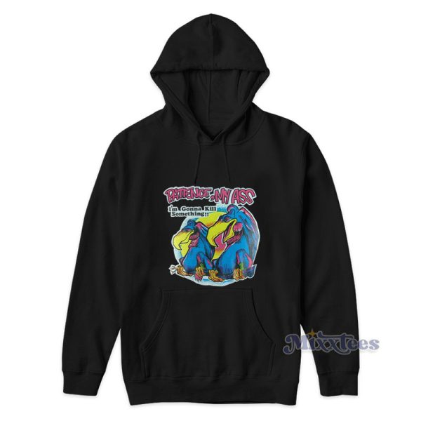 Patience My Ass Im Gonna Kill Something Vulture Novelty Hoodie