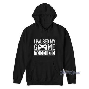 Paused My Game To Be Here Hoodie 2