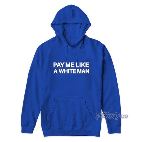 Pay Me Like A White Man Hoodie