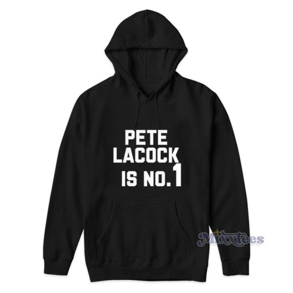 Pete Lacock Is No 1 Hoodie For Unisex