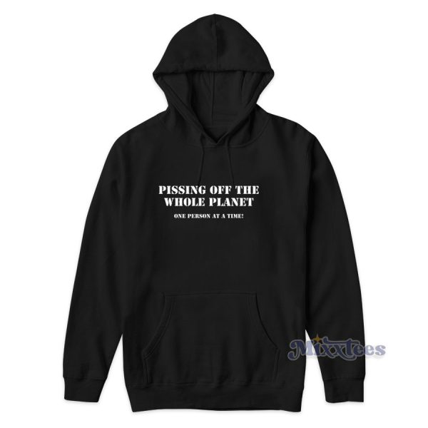 Pissing Off The Whole Planet Hoodie for Unisex