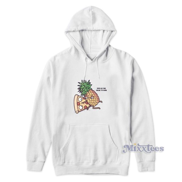 Pizza Pineapple No One Needs To Know Hoodie