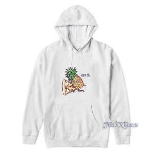 Pizza Pineapple No One Needs To Know Hoodie 2