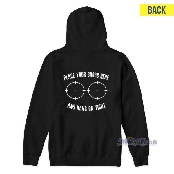 Place Your Boobs Here and Hang On Tight Hoodie