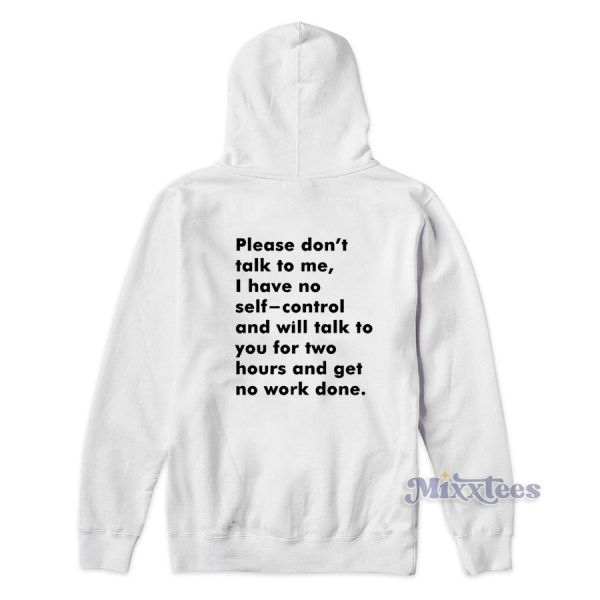 Please Don’t Talk to Me I Have No Self Control Hoodie