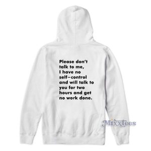 Please Don’t Talk to Me I Have No Self Control Hoodie