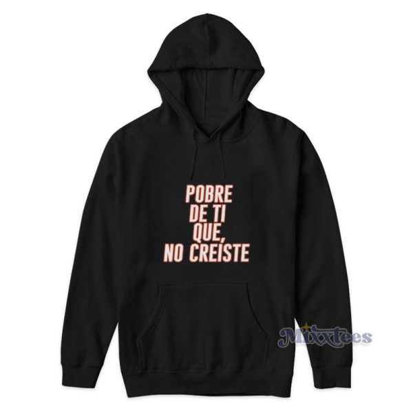 Pobre De Ti Que No Creiste Hoodie