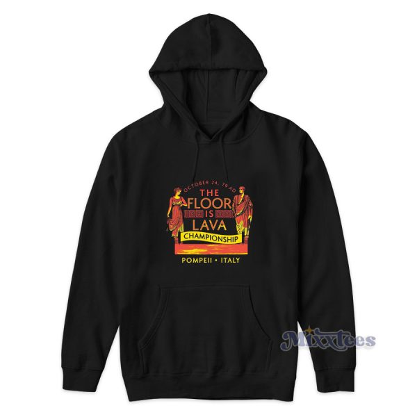 Pompeii Floor Is Lava Championship Hoodie for Unisex