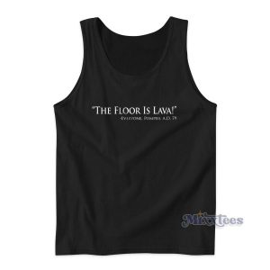 Pompeii The Floor Is Lava Tank Top for Unisex 2