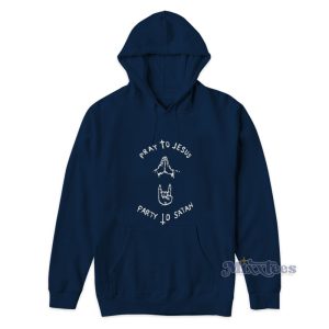 Pray To Jesus Party To Satan Hoodie 1