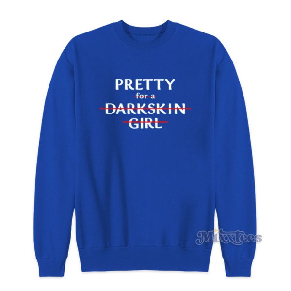 Pretty For A Dark Skin Girl Sweatshirt For Unisex