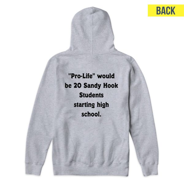 Pro Life Would Be 20 Sandy Hook Students Starting High School Hoodie