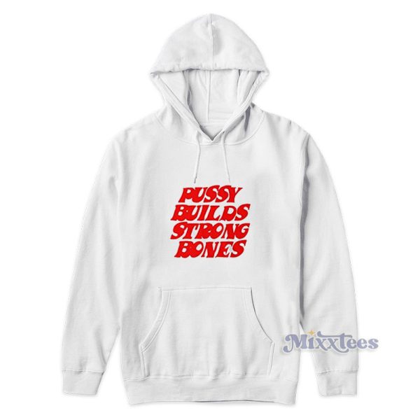 Pussy Builds Strong Bones Hoodie For Unisex