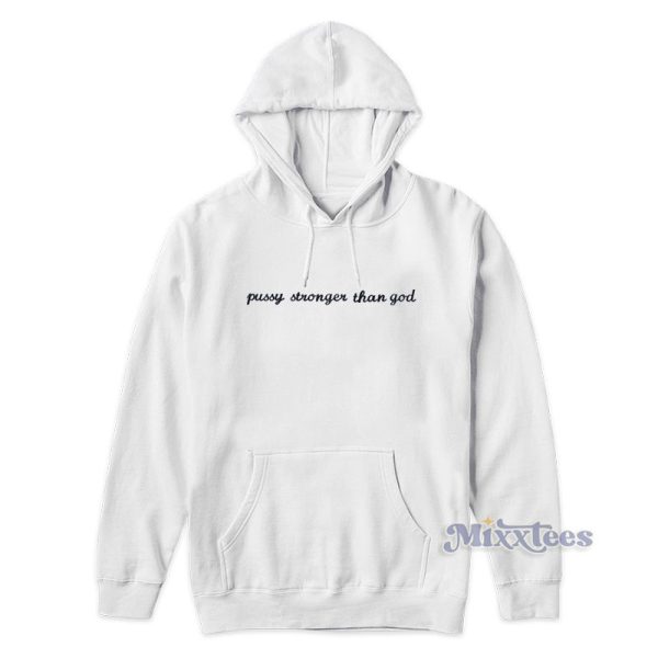 Pussy Stronger Than God Hoodie For Unisex