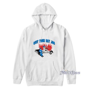 Quit Your Day Job Hoodie For Unisex 1