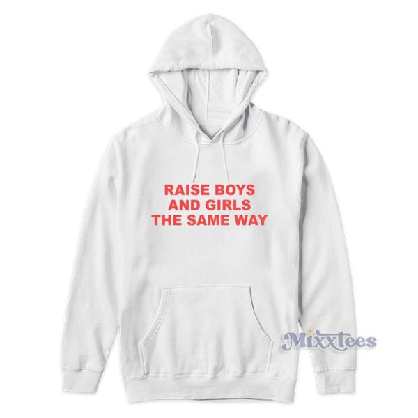 Raise Boys And Girls The Same Way Hoodie