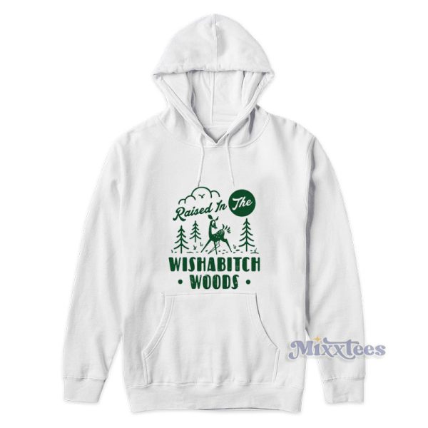 Raised In The Wishabitch Woods Hoodie