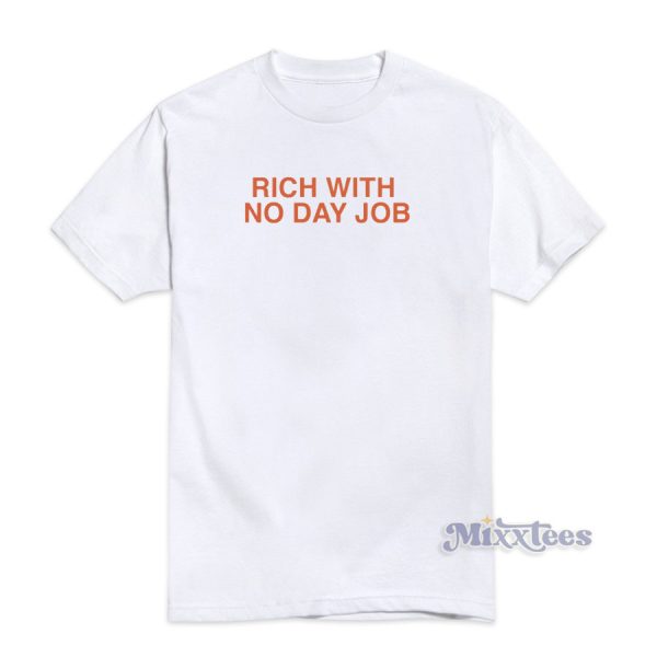 Rich With No Day Job T-Shirt For Unisex