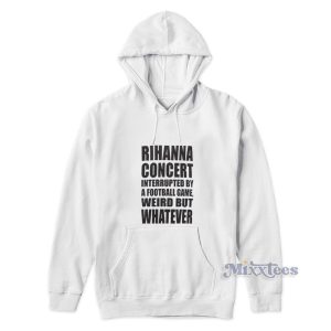Rihana Concert Interupdate By A Football Game Hoodie 1