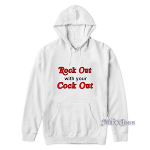 Rock Out With Your Cock Out Hoodie 1