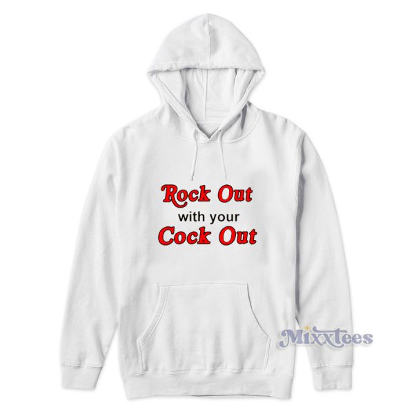 Rock Out With Your Cock Out Hoodie