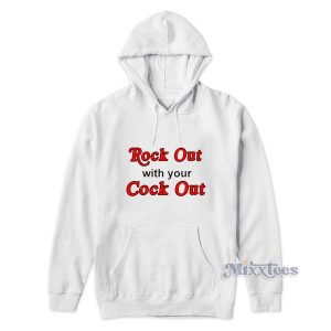 Rock Out With Your Cock Out Hoodie 1 Rock Out With Your Cock Out Hoodie 2