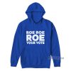 Roe Roe Roe Your Vote Hoodie