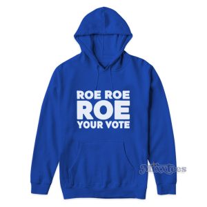 Roe Roe Roe Your Vote Hoodie 1