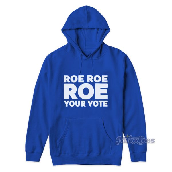 Roe Roe Roe Your Vote Hoodie