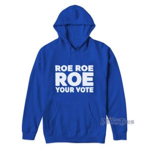 Roe Roe Roe Your Vote Hoodie 2