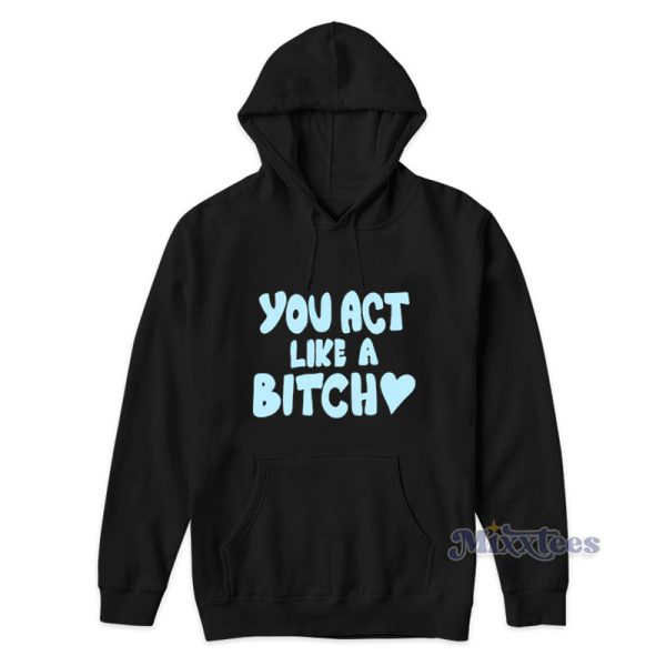 Sabrina Carpenter You Act Like A Bitch Hoodie