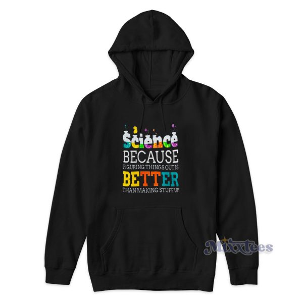 Science Because Figuring Things Is Better Hoodie