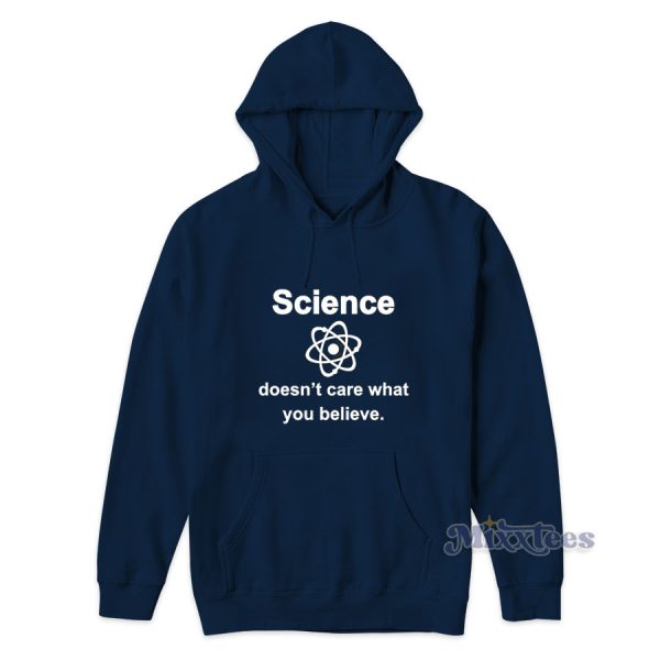 Science Doesn’t Care What You Believe Hoodie for Unisex