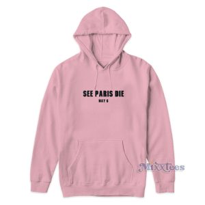 See Paris Die May 6 Hoodie For Unisex 1