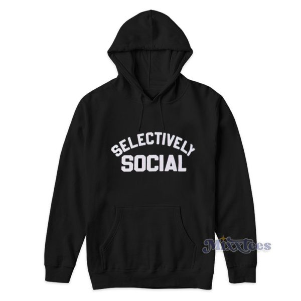 Selectively Social Hoodie For Unisex