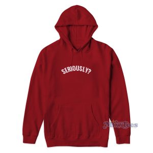 Seriously Hoodie Mens and Womens 1