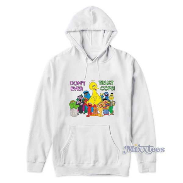 Sesame Street Dont Ever Trust Cops Hoodie