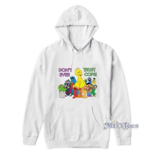 Sesame Street Dont Ever Trust Cops Hoodie 2