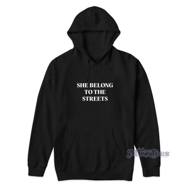 She Belong To The Streets Hoodie for Unisex