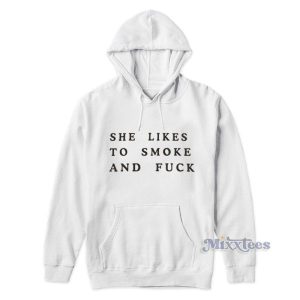 She Likes To Smoke And Fuck Hoodie 2